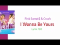 Pink Sweat$ & Crush – I Wanna Be Yours Lyrics 가사