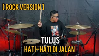 Tulus - Hati Hati Di Jalan (Rock Version) || Drum Cover