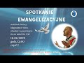 Spotkanie Ewangelizacyjne Otwarte. Transmisjs Online. Godz. 12:00 Część I, 18.06.2022
