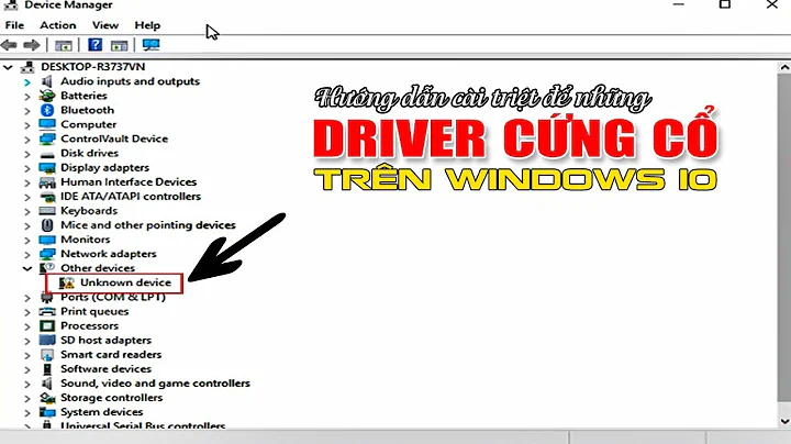 Chu Đặng Phú hướng dẫn cài DRIVER UNKNOWN DEVICE TRÊN WINDOWS 10 - How to install UNKNOWN DEVICE ?