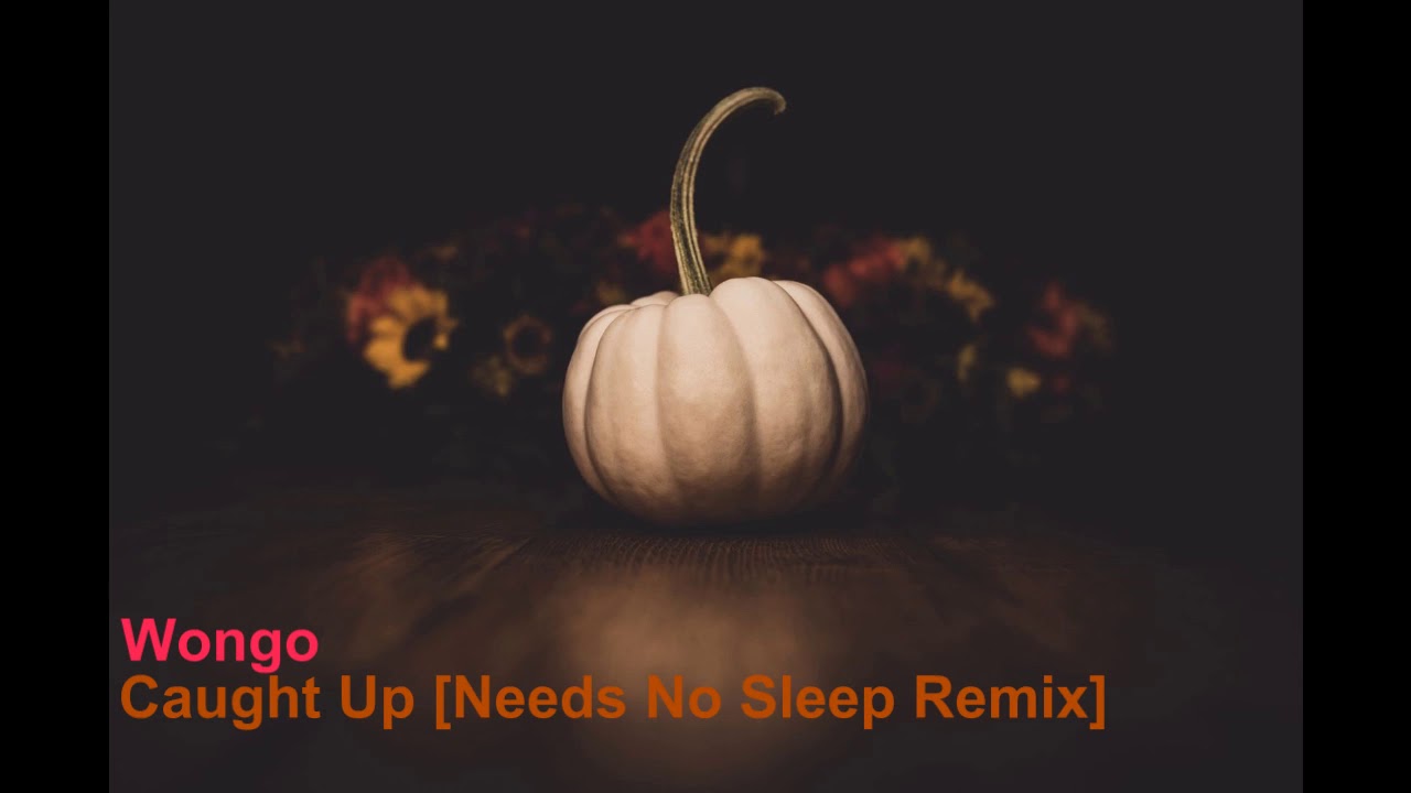 Wongo Caught Up Needs No Sleep Remix