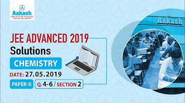 JEE ADVANCED 2019 Answers & Solutions Paper 2 Chemistry Q 4 to 6 (Section-2) | Aakash Institute