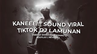 KANEEE!!! SOUND VIRAL TIKTOK DJ LAMUNAN PINDHA SAMUDRA PASANG BOOTLEG ( REVERB )
