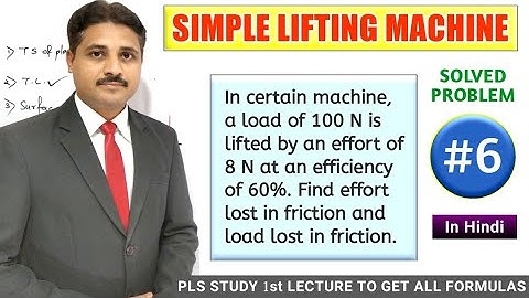 SIMPLE LIFTING MACHINE SOLVED PROBLEM 6 ( LECTURE 7 )