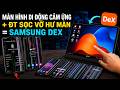 Màn Hình Di Động Cảm Ứng + ĐT sọc vỡ hư màn = SamSung DEX
