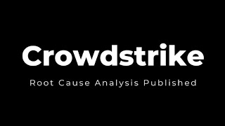 Crowdstrike Root Cause Analysis Overview