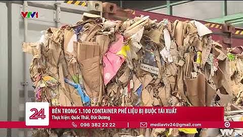 Bên trong 1.100 container phế liệu bị buộc tái xuất | VTV24
