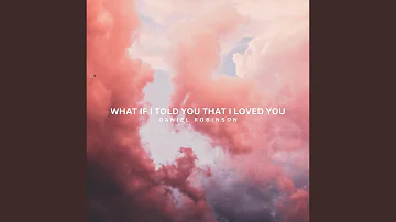 What If I Told You That I Love You