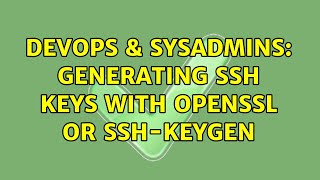 DevOps & SysAdmins: generating ssh keys with openssl or ssh-keygen