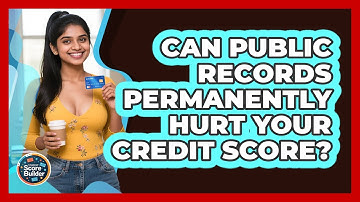 Can Public Records Permanently Hurt Your Credit Score? - Student Score Builder