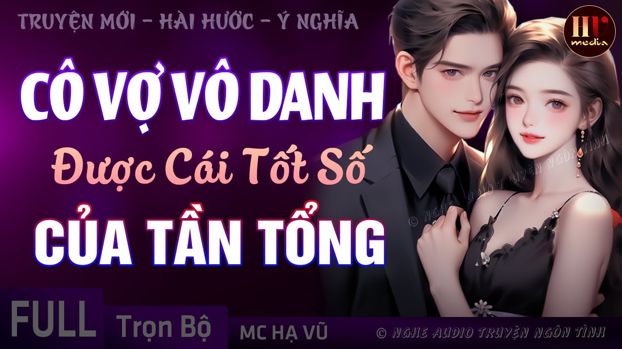 [Rất Lôi Cuốn] Cô Vợ Vô Danh Của Tần Tổng Tài TRỌN BỘ Truyện ngôn tình mới nhất Full HẠ VŨ