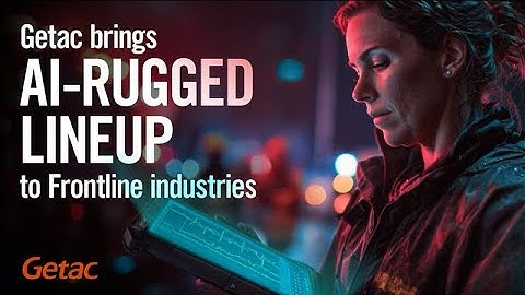 Built for More. AI-Rugged. | Getac AI-Powered Rugged Solutions