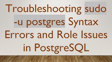 Troubleshooting sudo -u postgres Syntax Errors and Role Issues in PostgreSQL