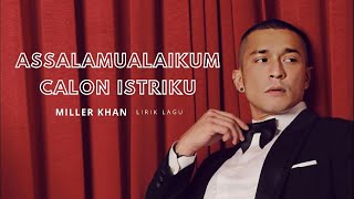 ASSALAMUALAIKUM CALON ISTRIKU - MILLER KHAN || LIRIK LAGU