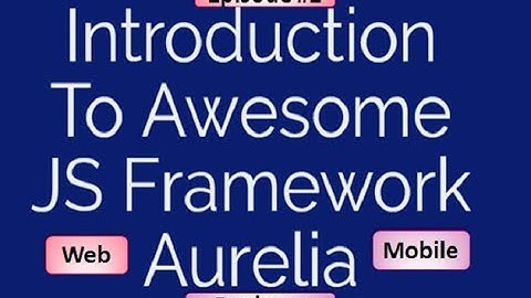 Aurelia Js tutorial Episode-1 | An Introduction To Aurelia