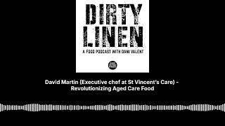 David Martin (Executive chef at St Vincent’s Care) - Revolutionizing Aged Care Food - Dirty...