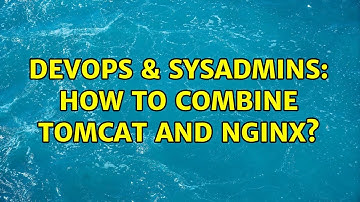 DevOps & SysAdmins: How to combine tomcat and nginx?
