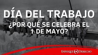 Fecha Emblemática | ¿Por qué el 1 de mayo se celebra el Día Internacional del Trabajador?