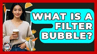 What Is A Filter Bubble | Teenager Guide to Life