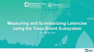 Measuring and Summarizing Latencies using the Trace Event Subsystem - Tom Zanussi, Intel