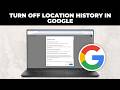 How To Turn Off Location History in Google