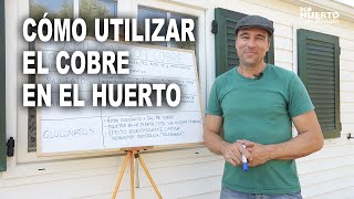 Cómo utilizar el cobre en el huerto.