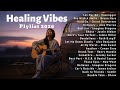 Healing Vibes Plylist 2026 Soft Calm Top Trending English Love Songs 