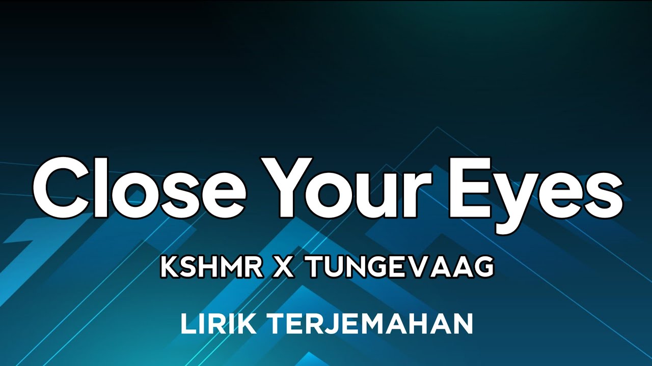 KSHMR x Tungevaag - Close Your Eyes | lirik terjemahan Indonesia KSHMR x Tungevaag - Close Your Eyes | lirik terjemahan Indonesia