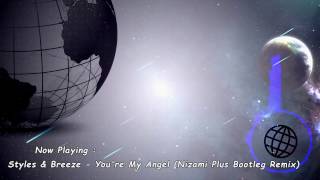 Styles & Breeze - You're My Angel (Nizami Plus Bootleg Remix) ☆HQ RiP☆