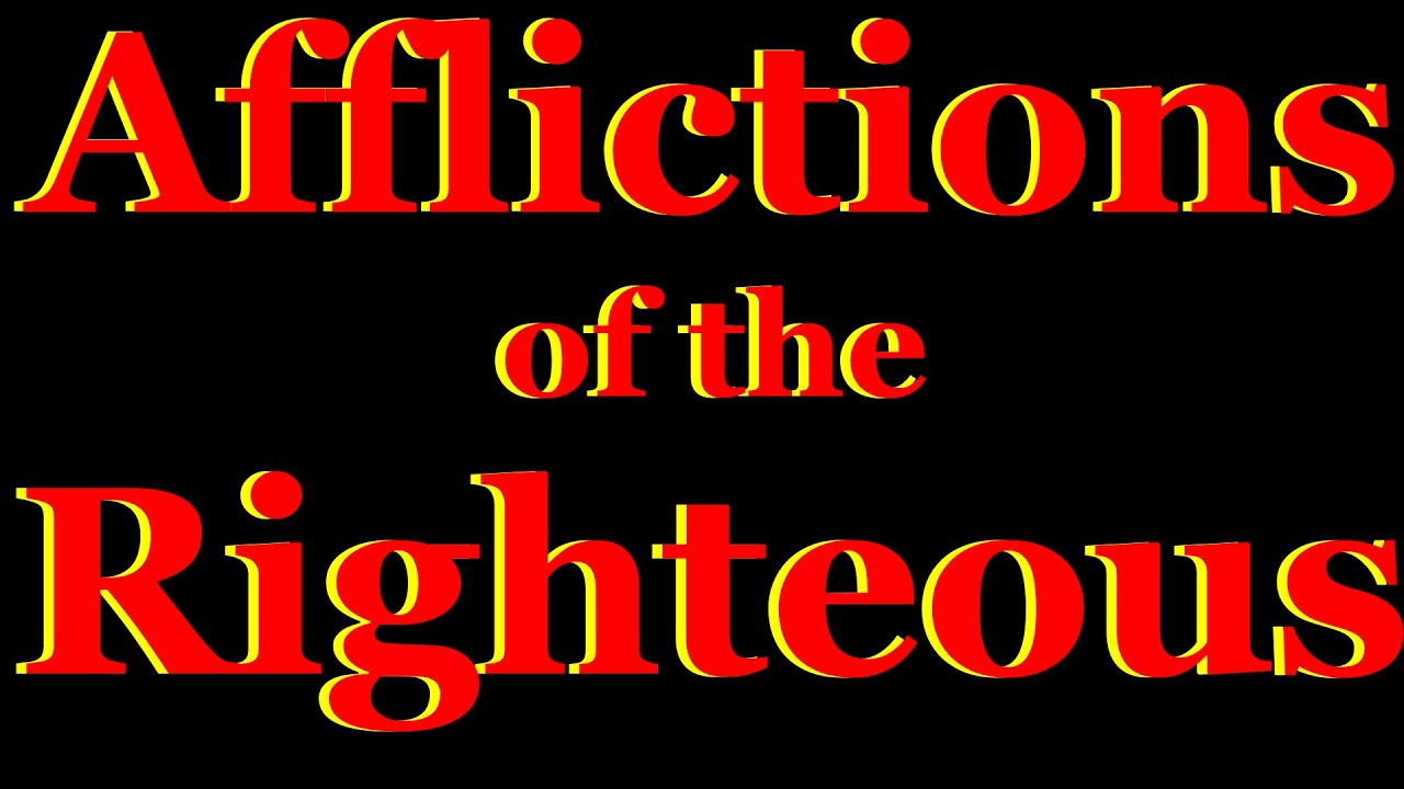 The Affliction Of The Righteous - YouTube