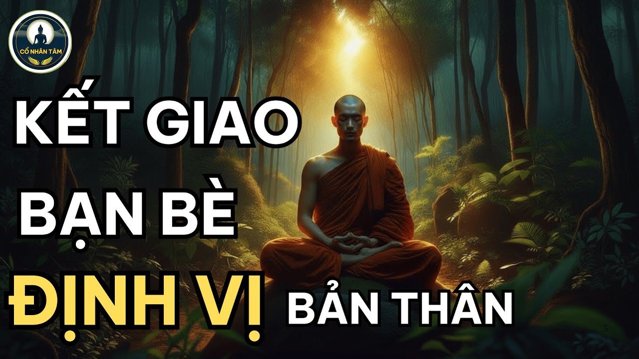 Kết giao bạn bè và định vị bản thân | Cổ Nhân Tâm