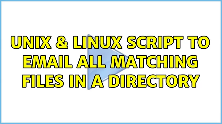 Unix & Linux: Script to email all matching files in a directory (3 Solutions!!)