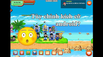 Tùy chỉnh kích cỡ màn hình ngọc rồng android - MANHHDC