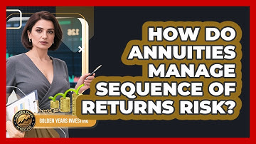 How Do Annuities Manage Sequence Of Returns Risk? - Golden Years Investing