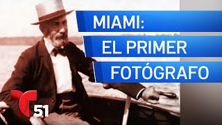 Miami, Ayer y Hoy: el primer fotógrafo