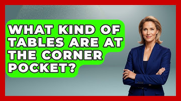 What Kind Of Tables Are At The Corner Pocket? - Billiards Hustlers