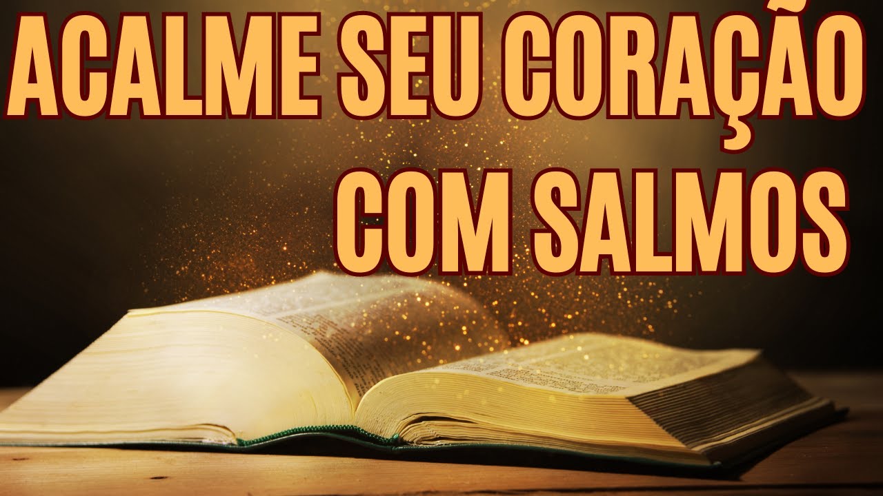 🙏 SALMOS QUE ACALMAM SEU CORAÇÃO EM MOMENTOS DE DOR , O MELHOR CONSOLO ...