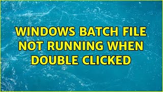Windows batch file not running when double clicked