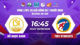 🔴TRỰC TIẾP: ĐỖ NGỌC BANK - TW3 STUDENT | VÒNG 3-GIẢI BĐ 7 NGƯỜI VĐQG NETSPACE CUP 2026 | ĐPL S5