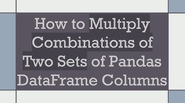 How to Multiply Combinations of Two Sets of Pandas DataFrame Columns