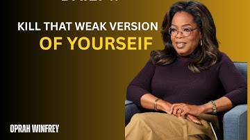 Oprah Winfrey : Kill That Weak Version Of Yourself | Best Motivational Speech