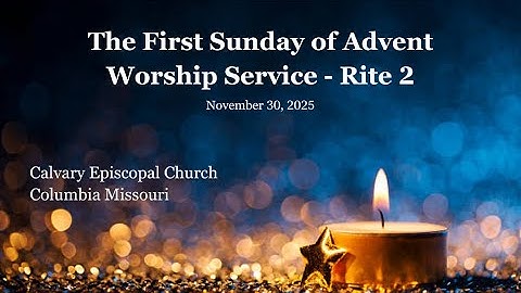 Rite II - The First Sunday of Advent Worship Service