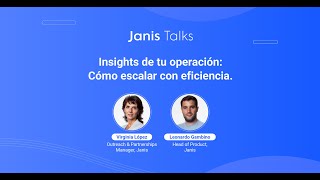 |Janis Talks| Insights de tu operación: Cómo escalar con eficiencia.