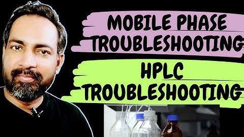 HPLC AND MOBILE PHASE TROUBLESHOOTING | TROUBLESHOOTING