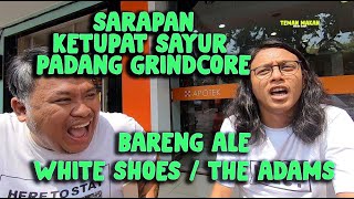Nyarap Ketupat Sayur Padang Bareng Ale White Shoes & The Couples Company / The Adams | Teman Makan