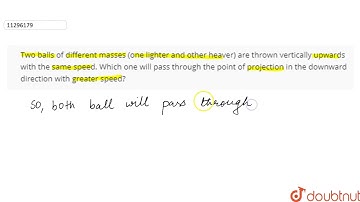 Two balls of different masses (one lighter and other heaver) are thrown vertically upwards with the