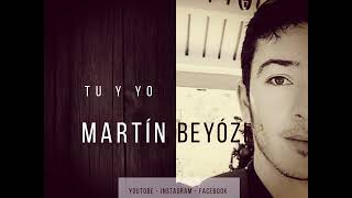 Tu y yo - Martín Beyózi