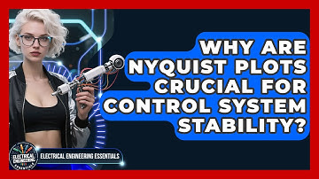Why Are Nyquist Plots Crucial For Control System Stability? - Electrical Engineering Essentials
