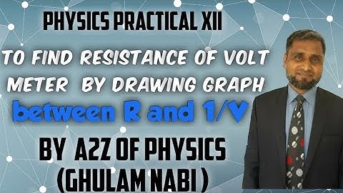 PHYSICS PRACTICAL XII To find Resistance of Volt meter by drawing a graph between R and 1 over V