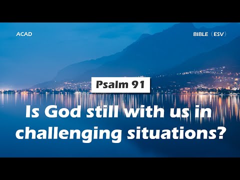 【 Psalm 91 】Is God still with us in challenging situations? ｜ACAD Bible Reading